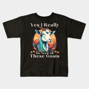 Yes I Really Do Need All These Goats - Goat Lover Farmer Kids T-Shirt